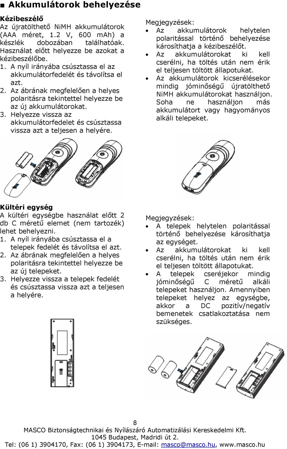 Megjegyzések: Az akkumulátorok helytelen polaritással történő behelyezése károsíthatja a kézibeszélőt. Az akkumulátorokat ki kell cserélni, ha töltés után nem érik el teljesen töltött állapotukat.