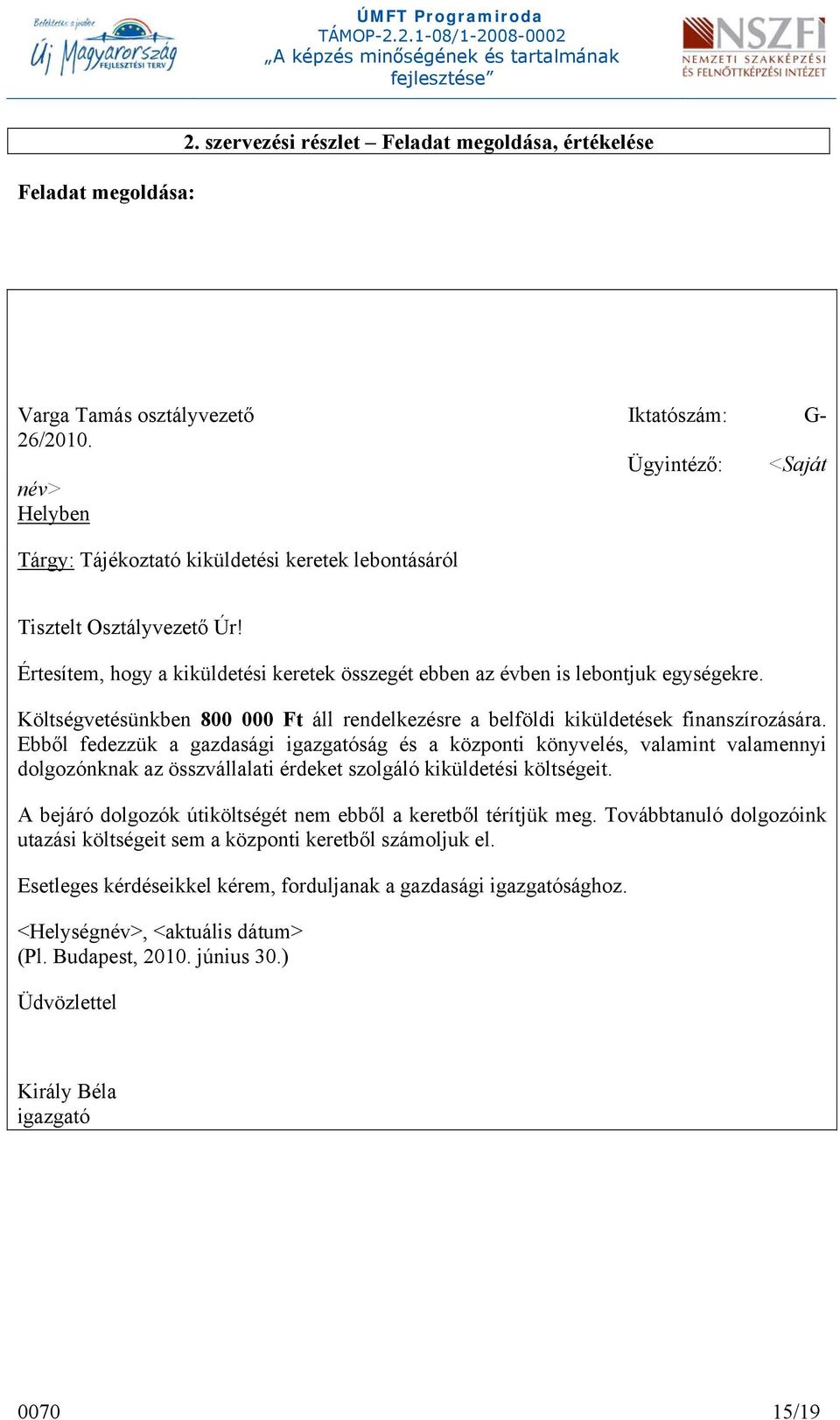 Költségvetésünkben 800 000 Ft áll rendelkezésre a belföldi kiküldetések finanszírozására.