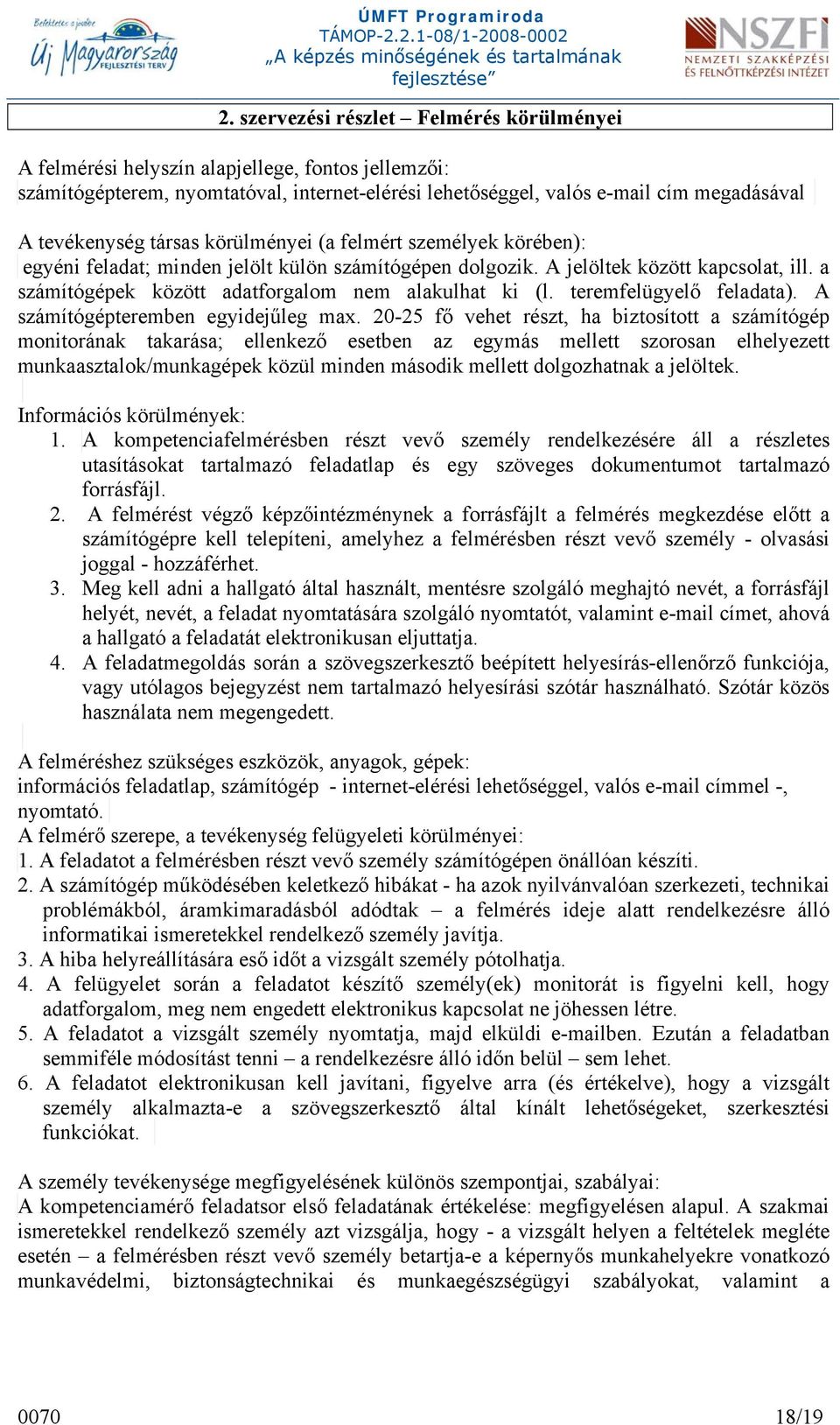 teremfelügyelő feladata). A számítógépteremben egyidejűleg max.
