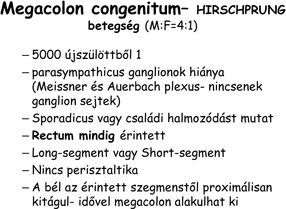 családi halmozódást mutat Rectum mindig érintett Long-segment vagy Short-segment Nincs