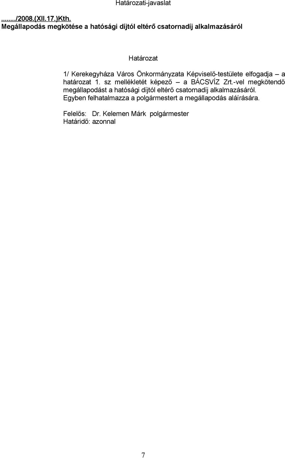 Önkormányzata Képviselő-testülete elfogadja a határozat 1. sz mellékletét képező a BÁCSVÍZ Zrt.