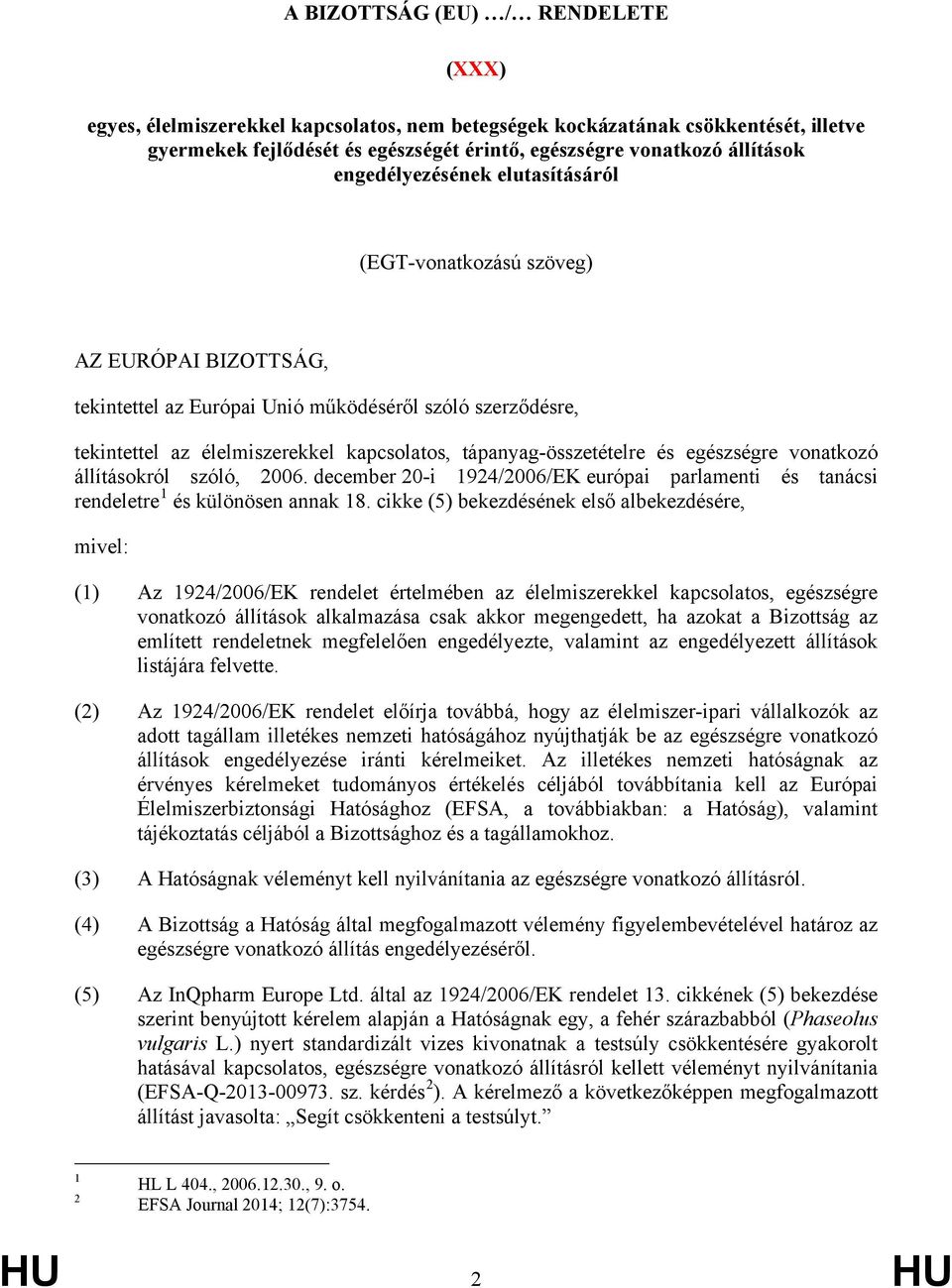 tápanyag-összetételre és egészségre vonatkozó állításokról szóló, 2006. december 20-i 1924/2006/EK európai parlamenti és tanácsi rendeletre 1 és különösen annak 18.