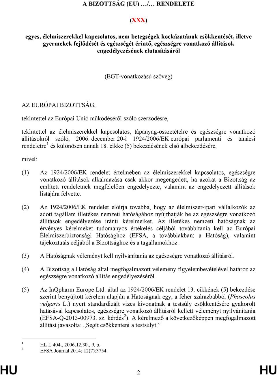 tápanyag-összetételre és egészségre vonatkozó állításokról szóló, 2006. december 20-i 1924/2006/EK európai parlamenti és tanácsi rendeletre 1 és különösen annak 18.