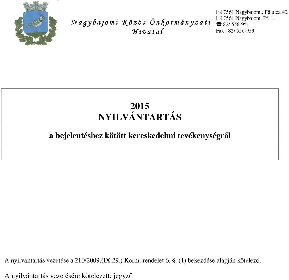 82/ 556-951 Fax : 82/ 556-959 2015 NYILVÁNTARTÁS a bejelentéshez kötött