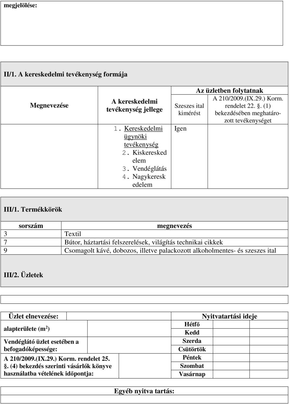 Termékkörök sorszám megnevezés 3 Textil 7 Bútor, háztartási felszerelések, világítás technikai cikkek 9 Csomagolt kávé, dobozos, illetve palackozott alkoholmentes- és szeszes ital III/2.