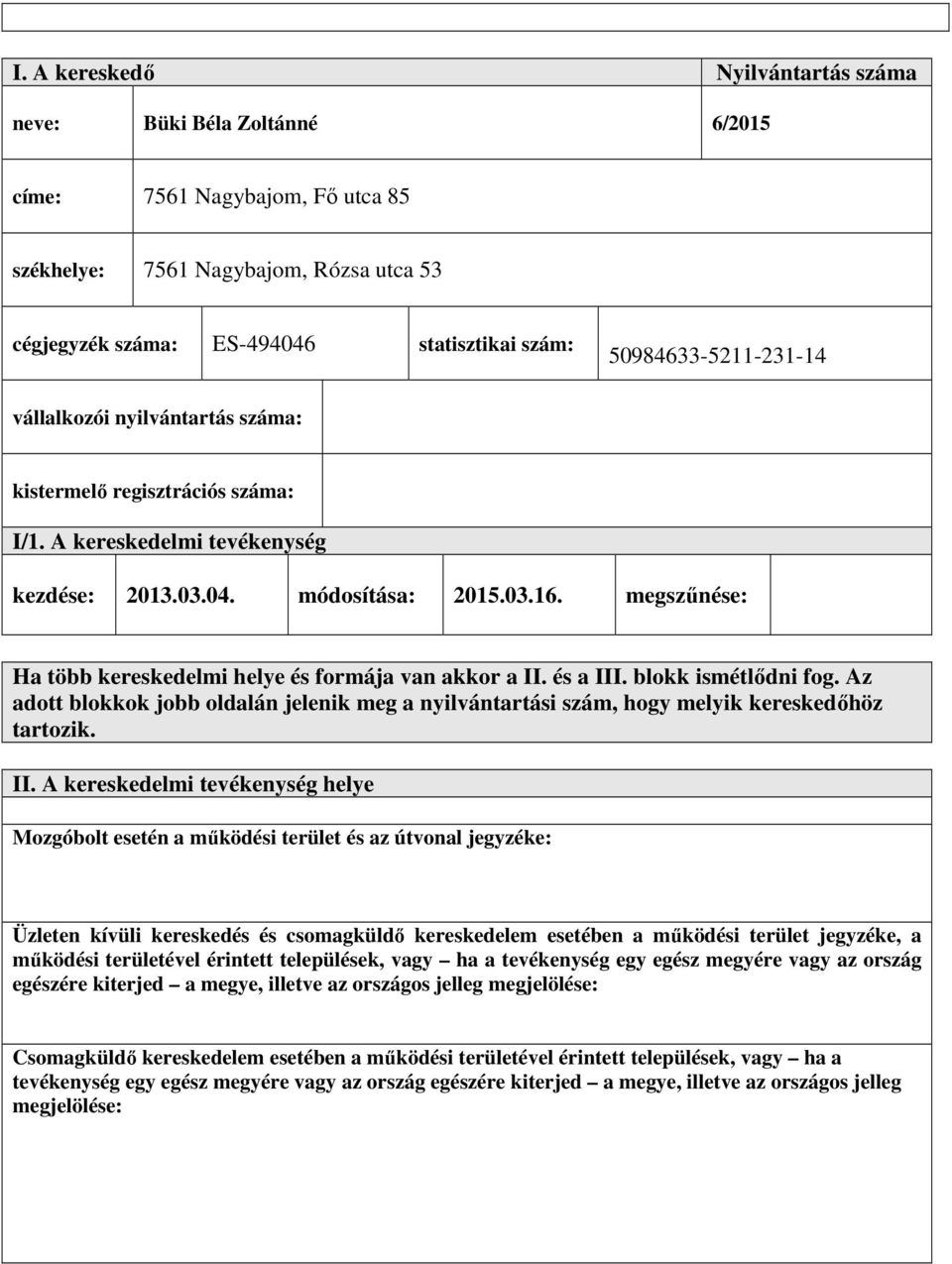 megszűnése: Ha több kereskedelmi helye és formája van akkor a II. és a III. blokk ismétlődni fog. Az adott blokkok jobb oldalán jelenik meg a nyilvántartási szám, hogy melyik kereskedőhöz tartozik.