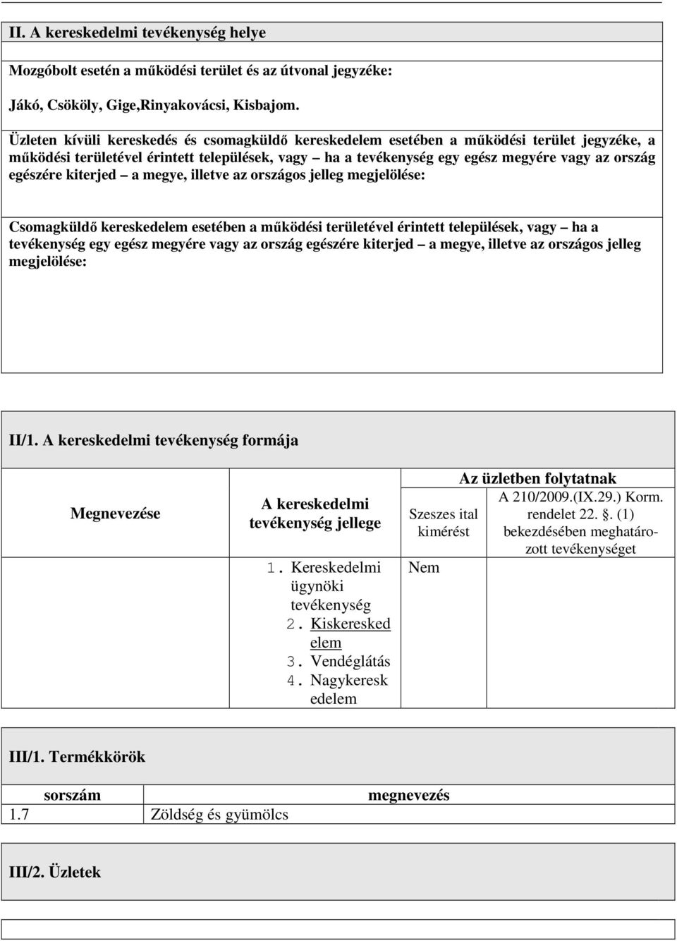 egészére kiterjed a megye, illetve az országos jelleg megjelölése: Csomagküldő kereskedelem esetében a működési területével érintett települések, vagy ha a tevékenység egy egész megyére vagy az