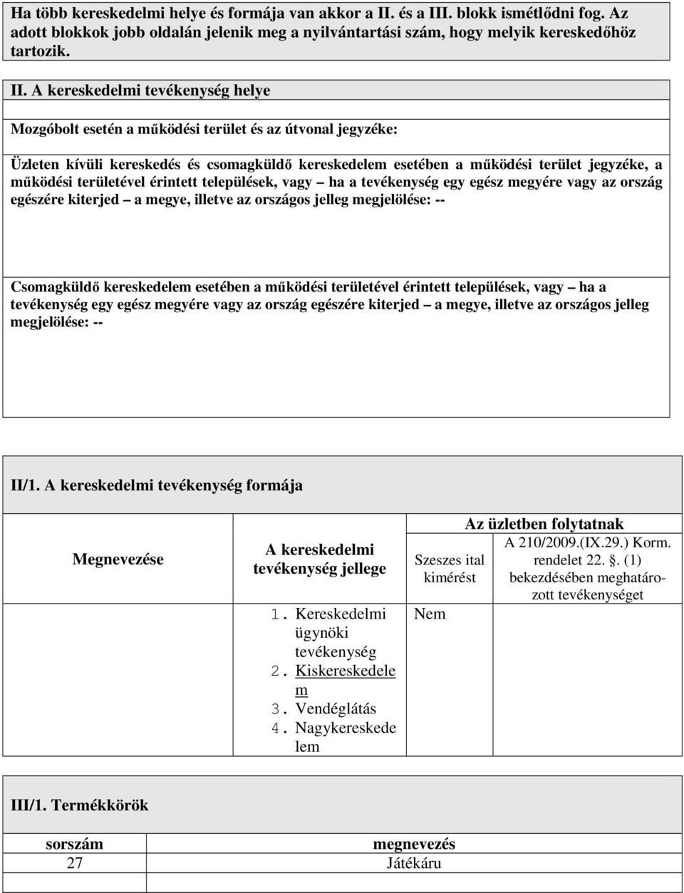 . blokk ismétlődni fog. Az adott blokkok jobb oldalán jelenik meg a nyilvántartási szám, hogy melyik kereskedőhöz tartozik. II.