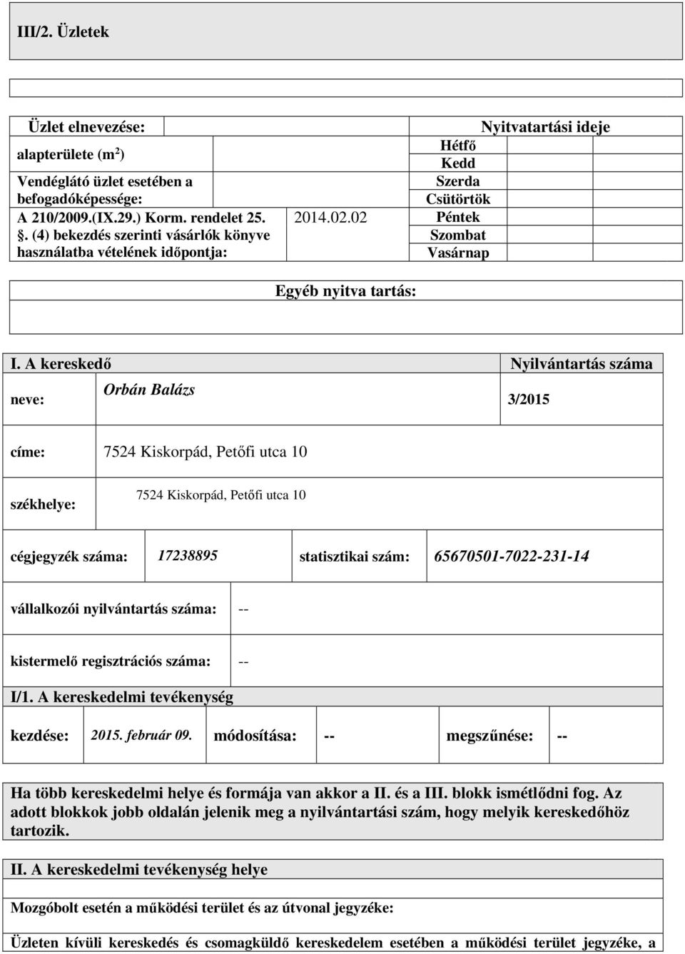 A kereskedő Nyilvántartás száma Orbán Balázs neve: 3/2015 címe: 7524 Kiskorpád, Petőfi utca 10 székhelye: 7524 Kiskorpád, Petőfi utca 10 cégjegyzék száma: 17238895 statisztikai szám: