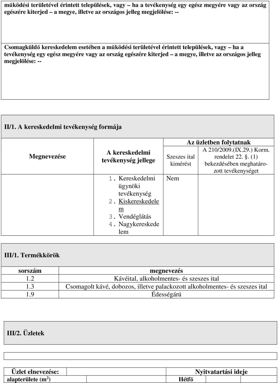 A kereskedelmi tevékenység formája Megnevezése A kereskedelmi tevékenység jellege 1. Kereskedelmi ügynöki tevékenység 2. Kiskereskedele m 3. Vendéglátás 4.