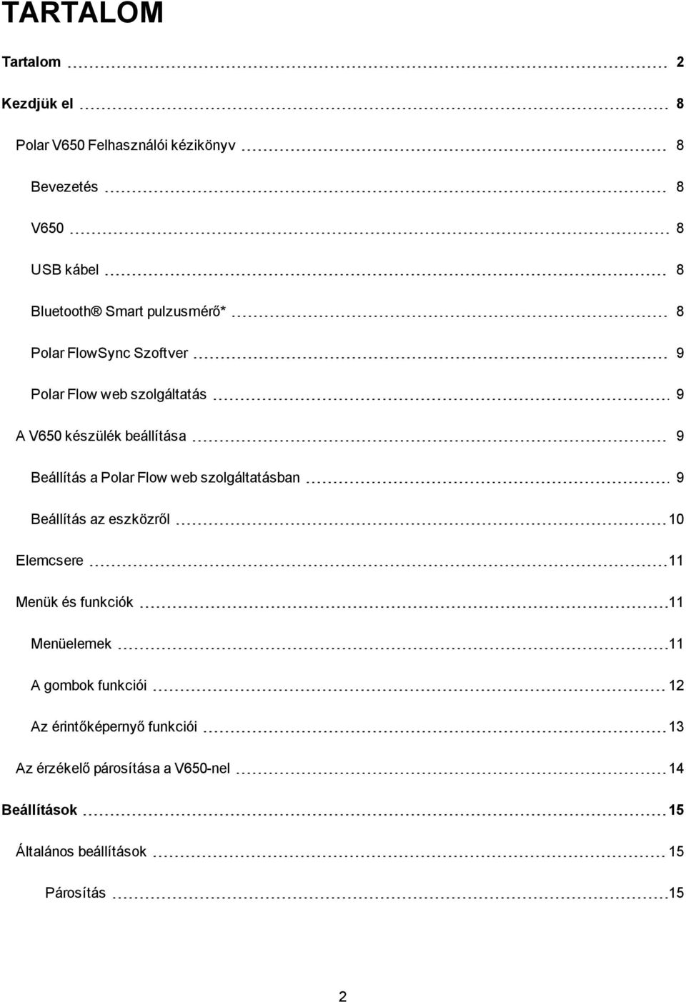 Flow web szolgáltatásban 9 Beállítás az eszközről 10 Elemcsere 11 Menük és funkciók 11 Menüelemek 11 A gombok funkciói