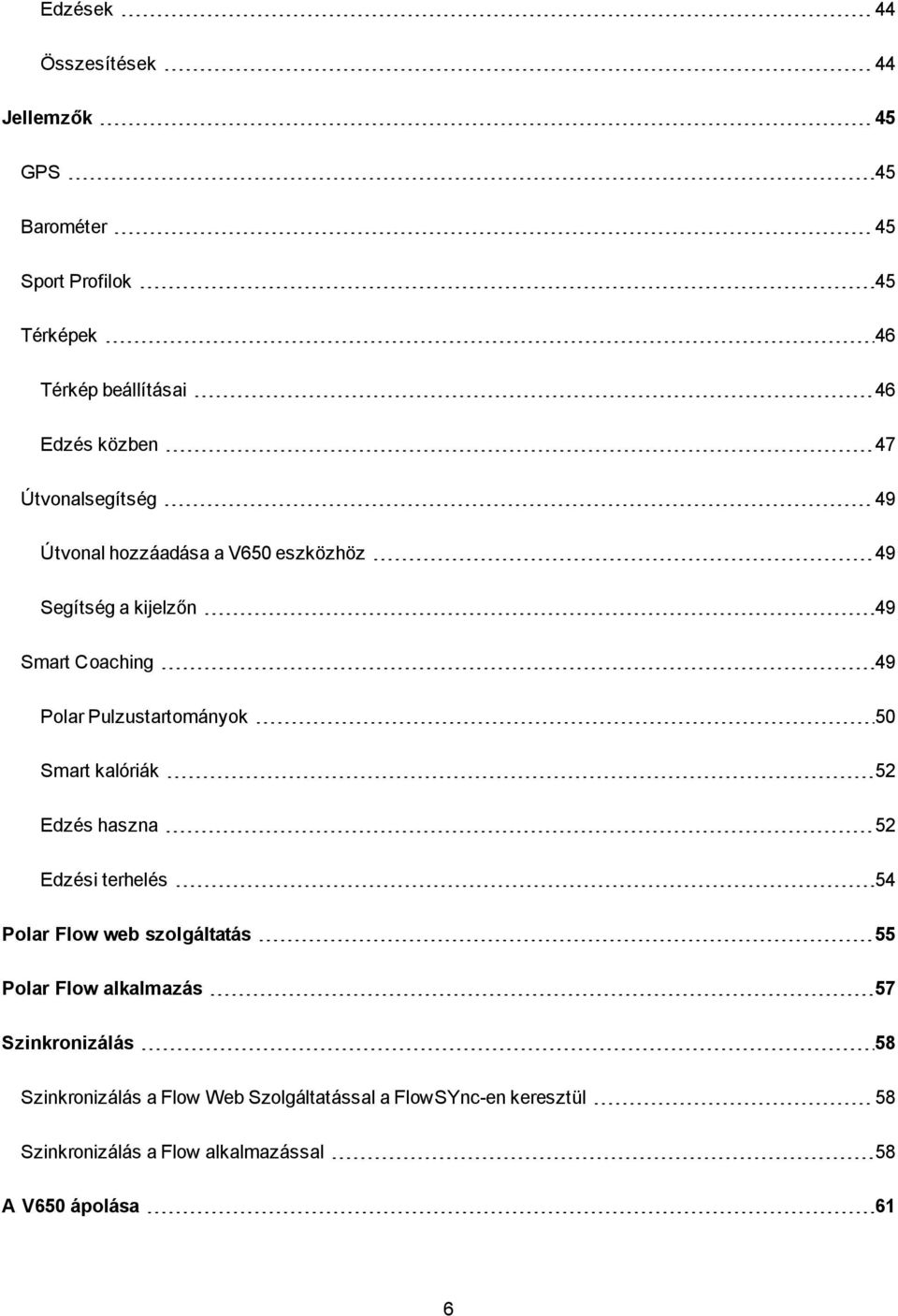 50 Smart kalóriák 52 Edzés haszna 52 Edzési terhelés 54 Polar Flow web szolgáltatás 55 Polar Flow alkalmazás 57 Szinkronizálás
