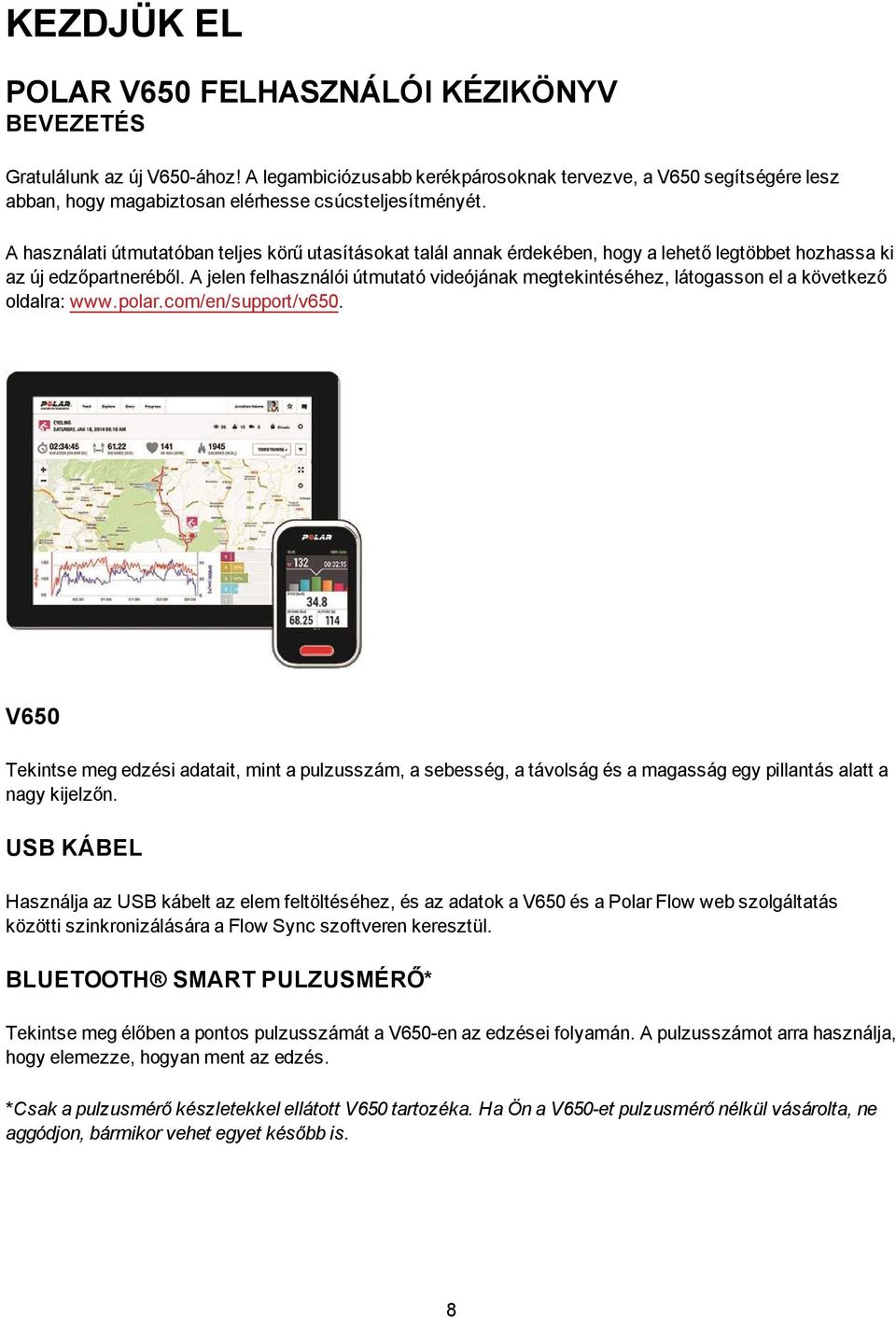 A használati útmutatóban teljes körű utasításokat talál annak érdekében, hogy a lehető legtöbbet hozhassa ki az új edzőpartneréből.