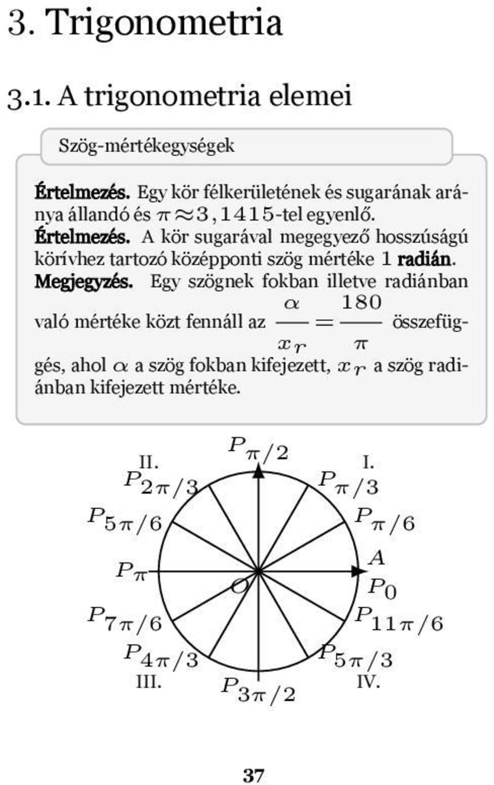 Egy szögnek fokban illetve radiánban α való mértéke közt fennáll az = 180 összefüggés, ahol α a szög fokban kifejezett, xr a