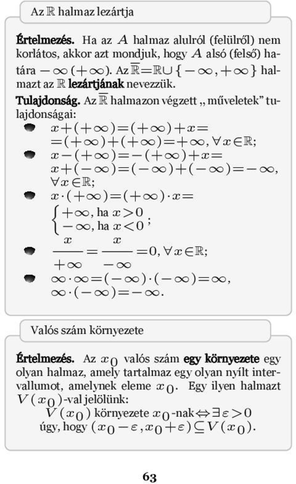 )=(+ ) x= +, ha x>0, ha x<0 ; x = x =0, x R; + =( ) ( )=, ( )= Valós szám környezete rtelmezés Az x 0 valós szám egy környezete egy olyan halmaz, amely