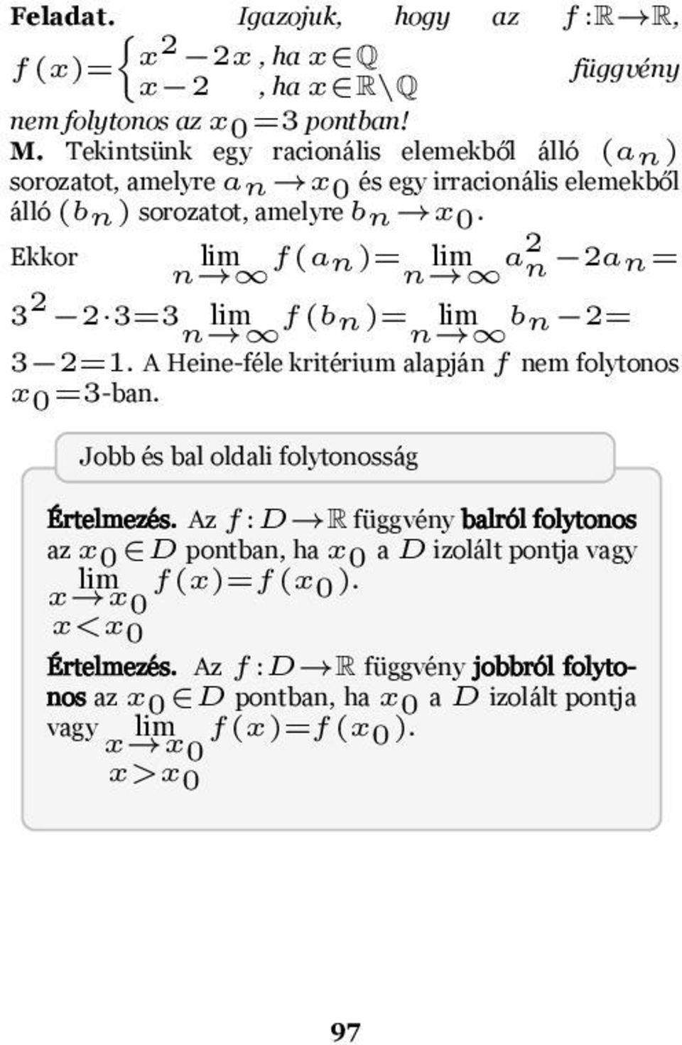 a2 n 2an= 3 2 2 3=3 lim n f(bn)= n lim bn 2= 3 2=1 A Heine-féle kritérium alapján f nem folytonos x 0 =3-ban Jobb és bal oldali folytonosság rtelmezés Az f:d R