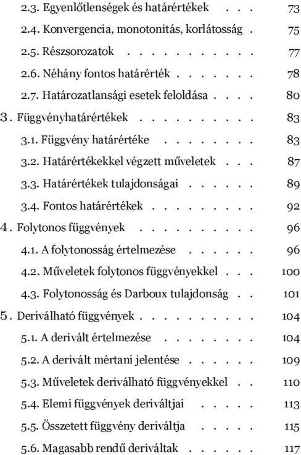 A folytonosság értelmezése 96 42 Műveletek folytonos függvényekkel 100 43 Folytonosság és Darboux tulajdonság 101 5 Deriválható függvények 104 51 A derivált értelmezése 104 52 A