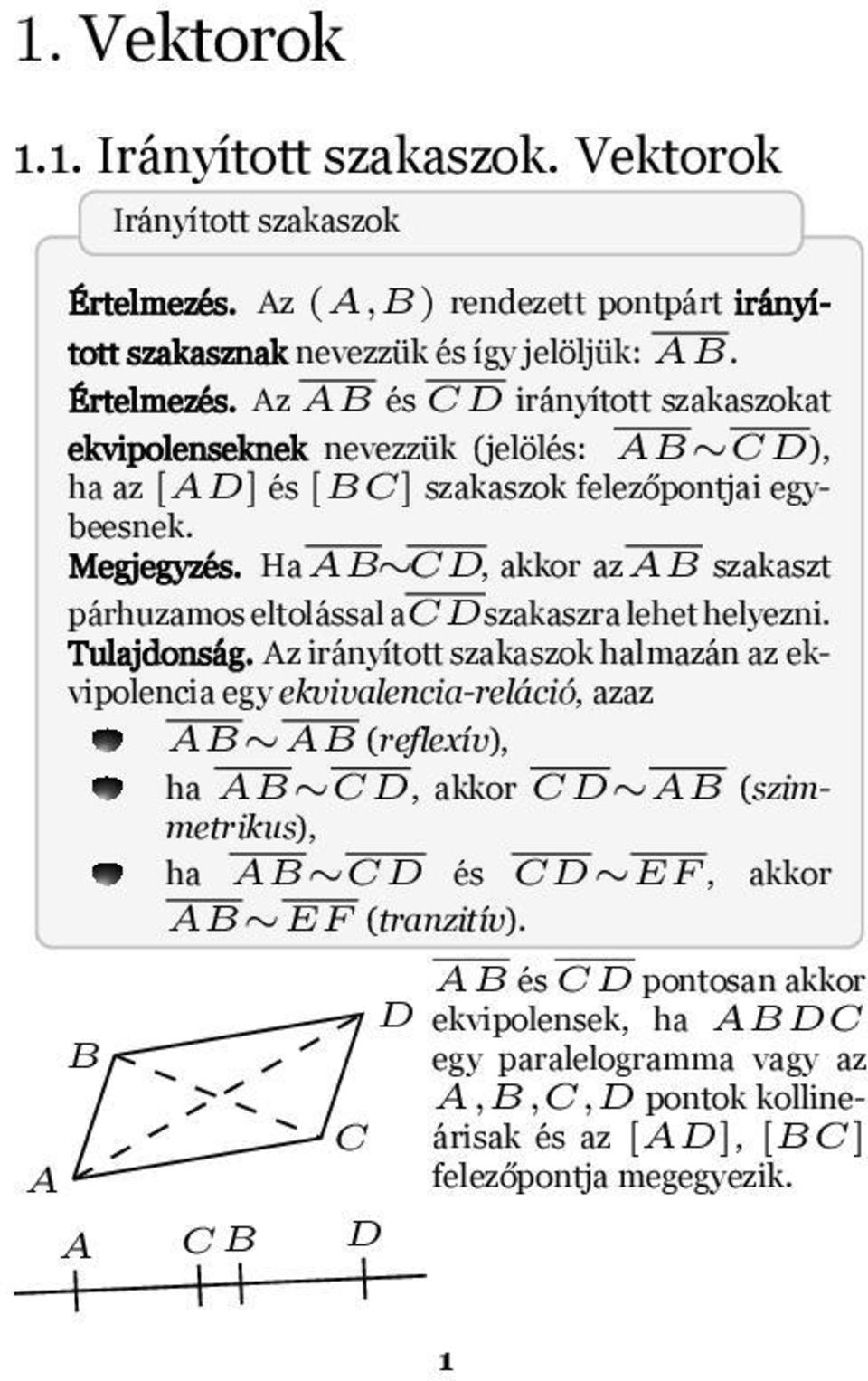 acdszakaszra lehet helyezni Tulajdonság Az irányított szakaszok halmazán az ekvipolencia egy ekvivalencia-reláció, azaz (reflexív), ha AB CD, akkor CD AB (szimmetrikus), ha AB CD és CD