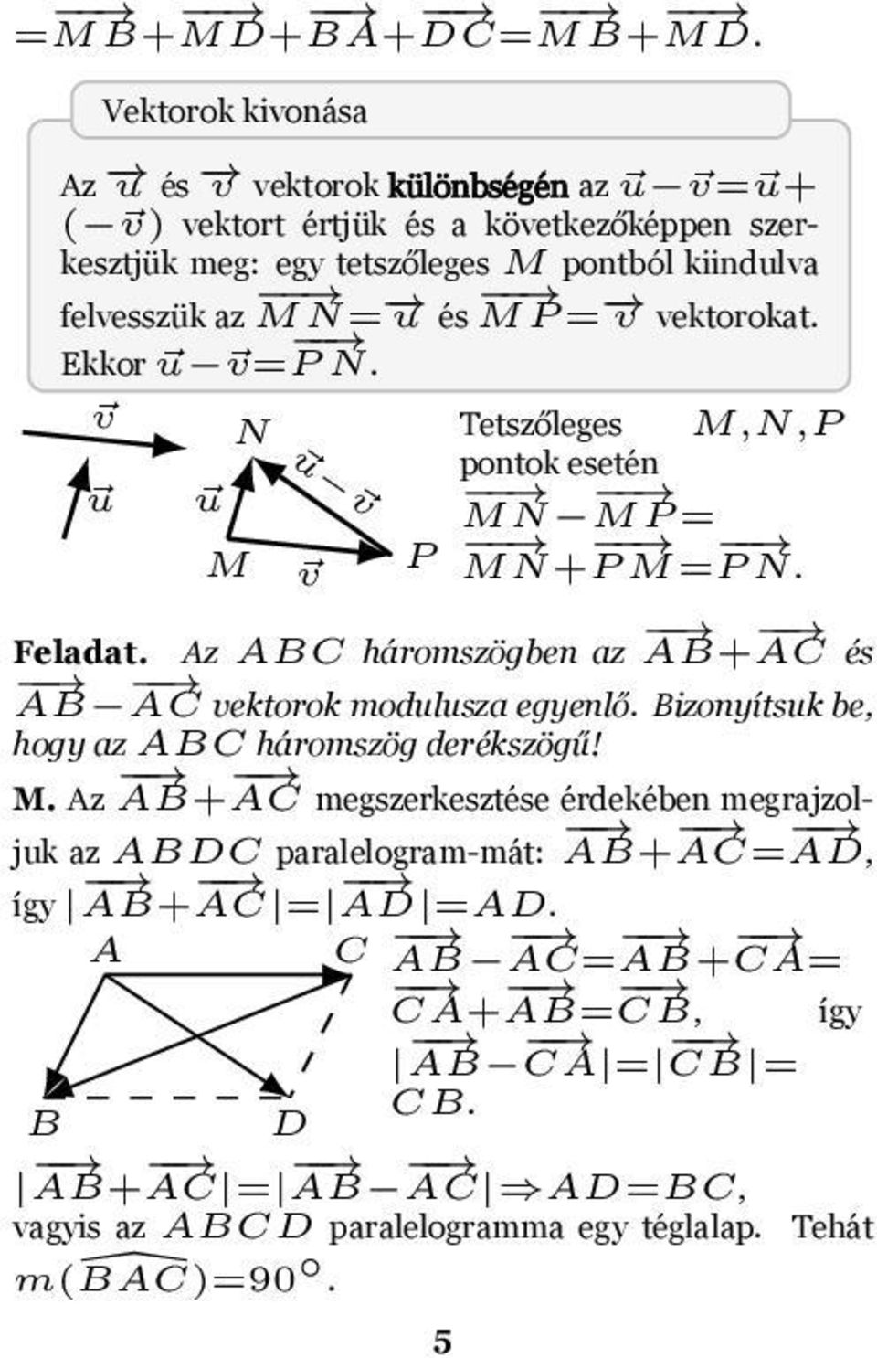 AB+ AC és AB AC vektorok modulusza egyenlő Bizonyítsuk be, hogy az ABC háromszög derékszögű!