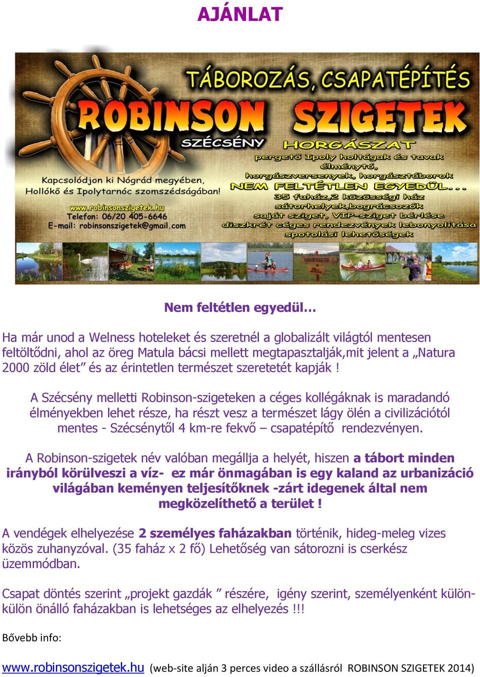 A Szécsény melletti Robinson-szigeteken a céges kollégáknak is maradandó élményekben lehet része, ha részt vesz a természet lágy ölén a civilizációtól mentes - Szécsénytől 4 km-re fekvő csapatépítő