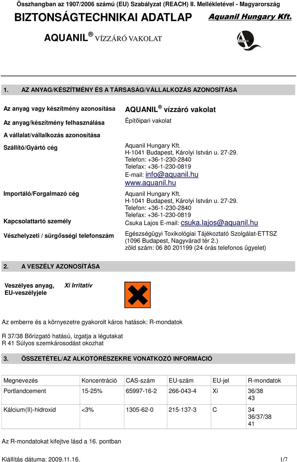 Telefon: +36-1-230-2840 Telefax: +36-1-230-0819 E-mail: info@aquanil.hu www.aquanil.hu H-1041 Budapest, Károlyi István u. 27-29.