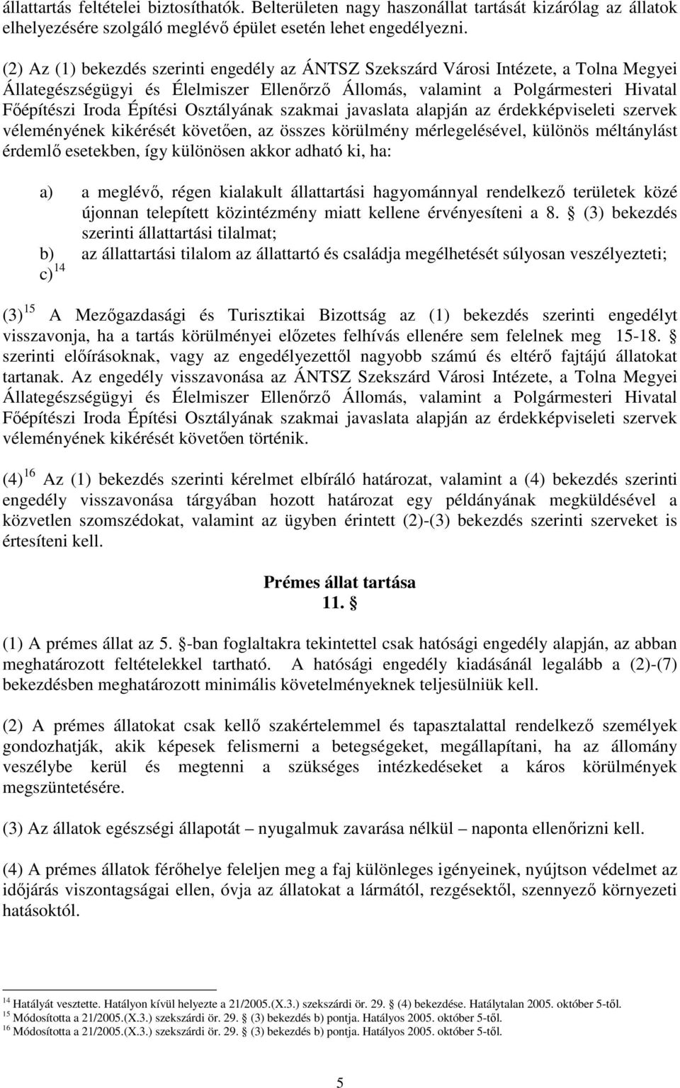 Osztályának szakmai javaslata alapján az érdekképviseleti szervek véleményének kikérését követıen, az összes körülmény mérlegelésével, különös méltánylást érdemlı esetekben, így különösen akkor