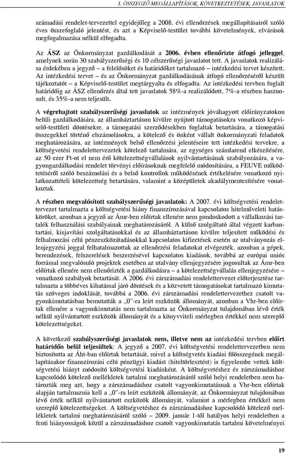 Az ÁSZ az Önkormányzat gazdálkodását a 2006. évben ellenőrizte átfogó jelleggel, amelynek során 30 szabályszerűségi és 10 célszerűségi javaslatot tett.