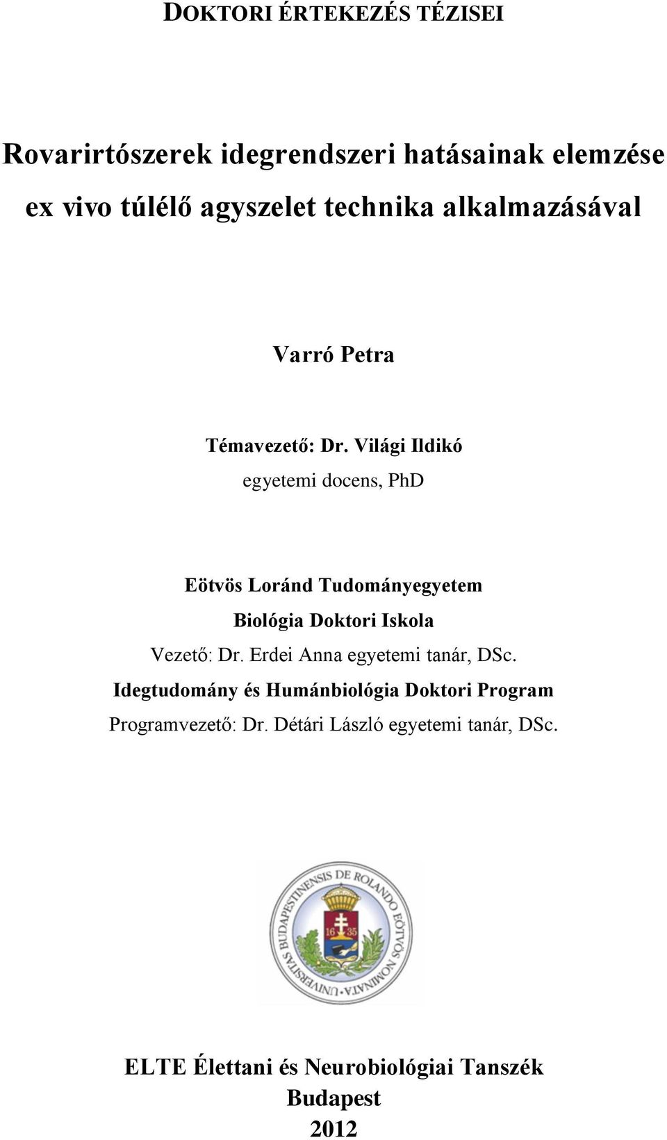 Világi Ildikó egyetemi docens, PhD Eötvös Loránd Tudományegyetem Biológia Doktori Iskola Vezető: Dr.