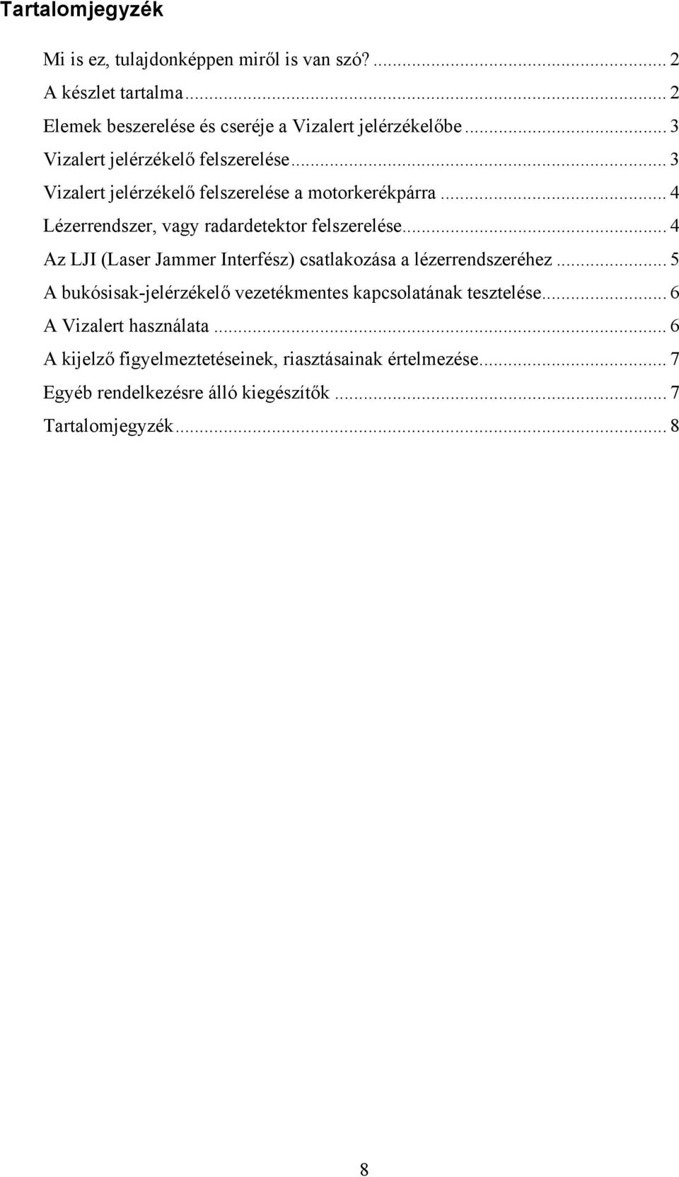 .. 4 Az LJI (Laser Jammer Interfész) csatlakozása a lézerrendszeréhez... 5 A bukósisak-jelérzékelő vezetékmentes kapcsolatának tesztelése.