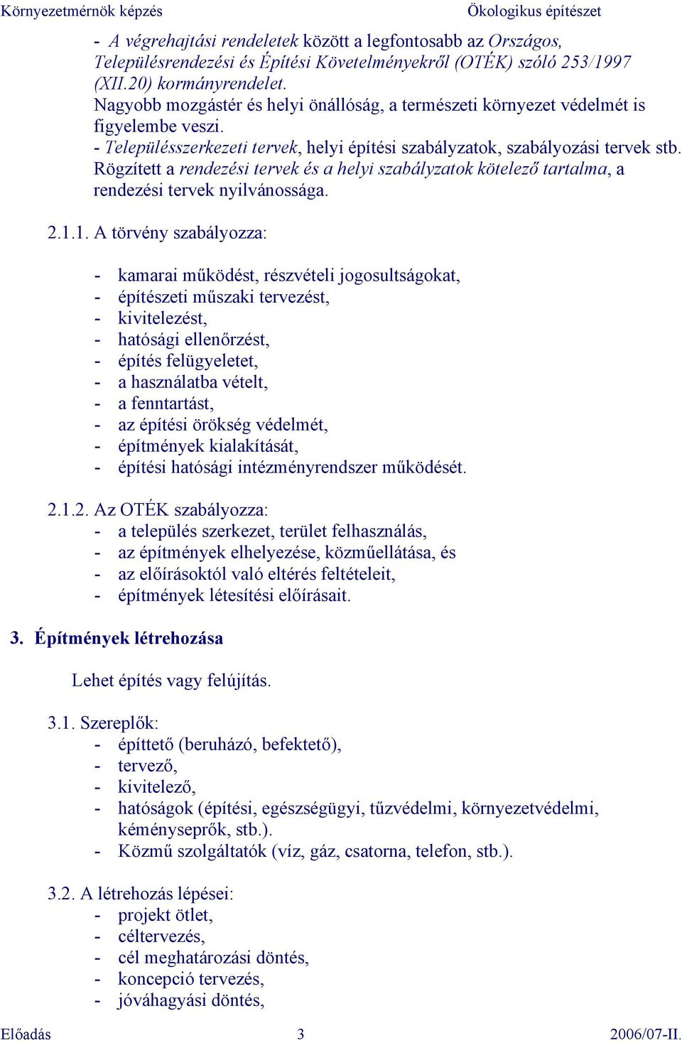 Rögzített a rendezési tervek és a helyi szabályzatok kötelező tartalma, a rendezési tervek nyilvánossága. 2.1.