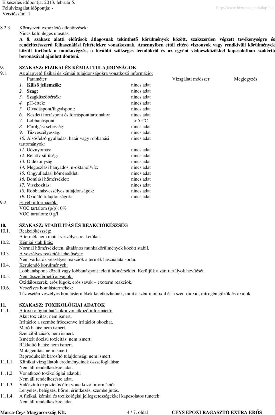 Amennyiben ettől eltérő viszonyok vagy rendkívüli körülmények között történik a munkavégzés, a további szükséges teendőkről és az egyéni védőeszközökkel kapcsolatban szakértő bevonásával ajánlott
