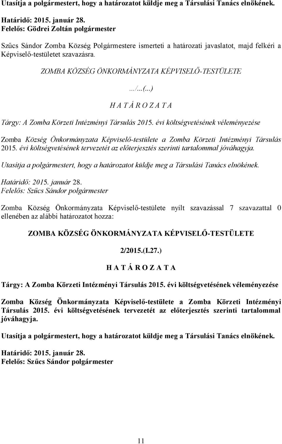 ZOMBA KÖZSÉG ÖNKORMÁNYZATA KÉPVISELŐ-TESTÜLETE Zomba Község Önkormányzata Képviselő-testülete a Zomba Körzeti Intézményi Társulás 2015.