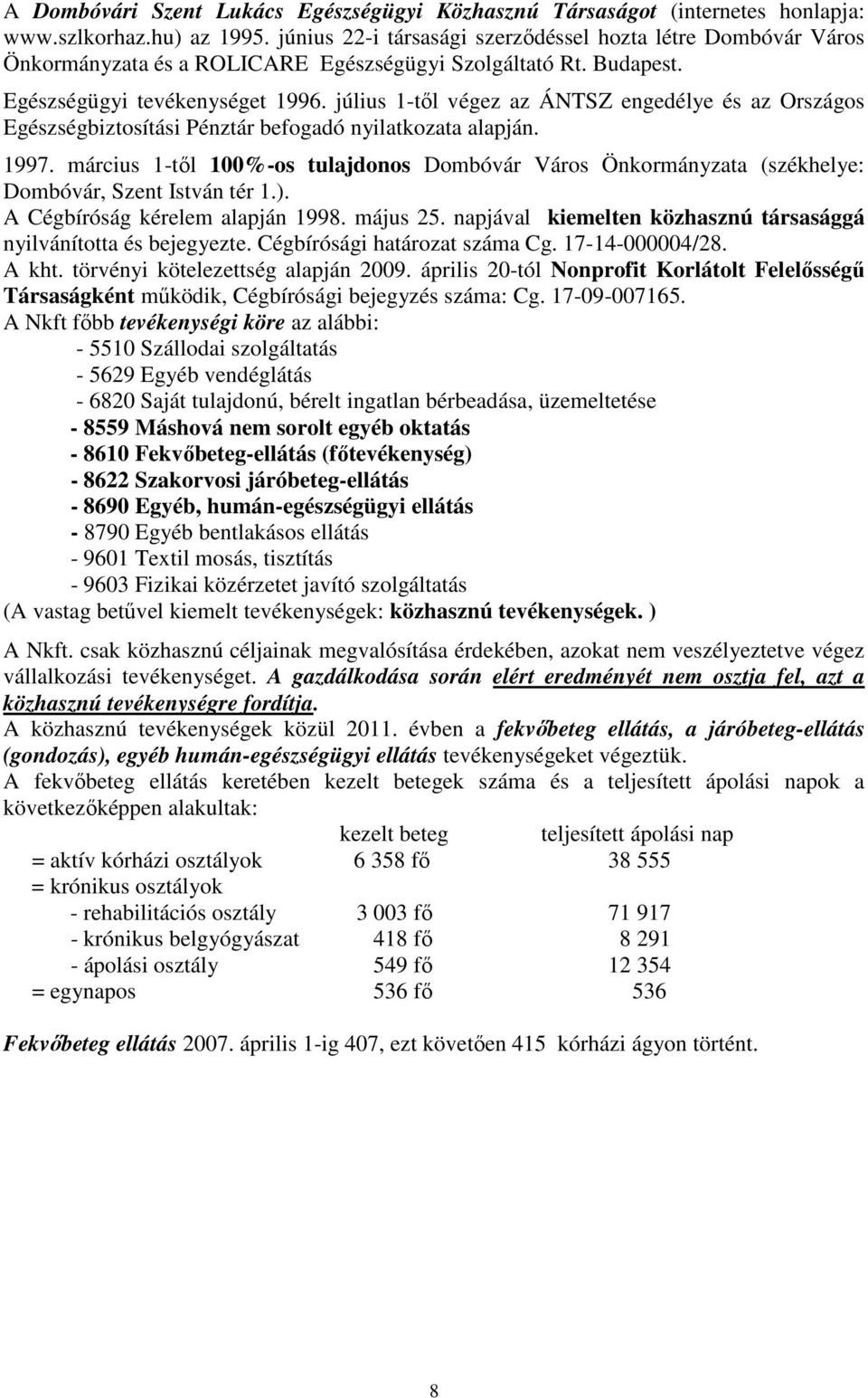 július 1-tıl végez az ÁNTSZ engedélye és az Országos Egészségbiztosítási Pénztár befogadó nyilatkozata alapján. 1997.