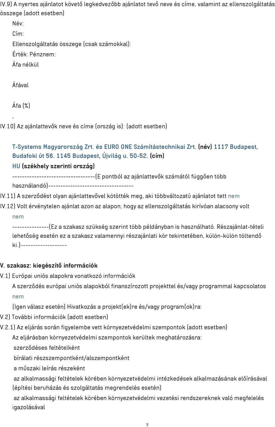 50-52. (cím) HU (székhely szerinti ország) ----------------------------------(E pontból az ajánlattevők számától függően több használandó)----------------------------------- IV.