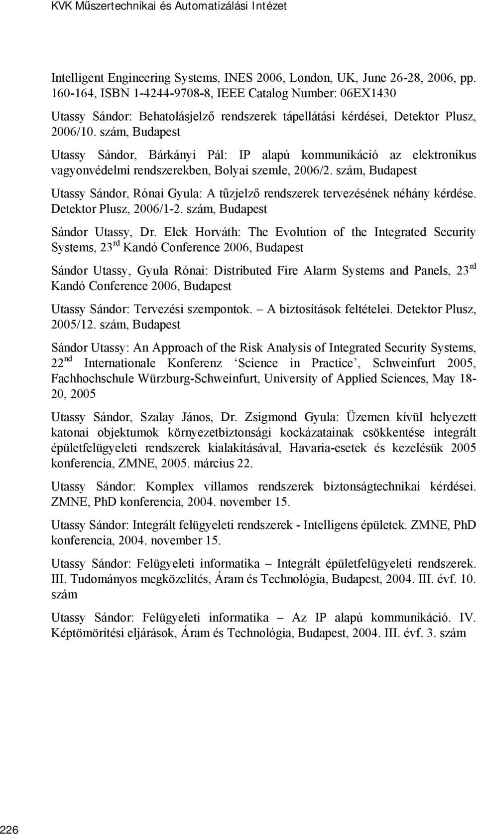 szám, Budapest Utassy Sándor, Bárkányi Pál: IP alapú kommunikáció az elektronikus vagyonvédelmi rendszerekben, Bolyai szemle, 2006/2.