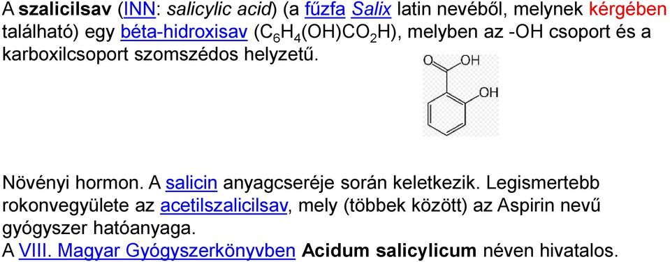 Növényi hormon. A salicin anyagcseréje során keletkezik.