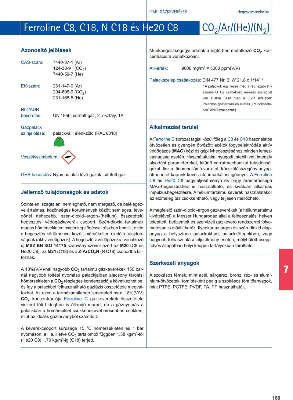 szén-dioxid argon (hélium) összetételû hegesz tési védôgázkeverék csoport.