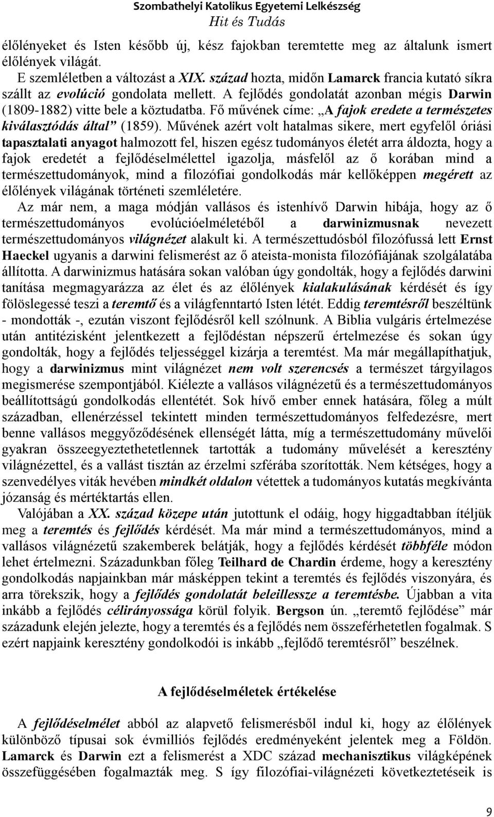 Fő művének címe: A fajok eredete a természetes kiválasztódás által (1859).