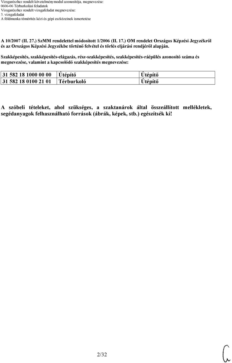 Szakképesítés, szakképesítéselágazás, részszakképesítés, szakképesítésráépülés azonosító száma és megnevezése, valamint a kapcsolódó szakképesítés