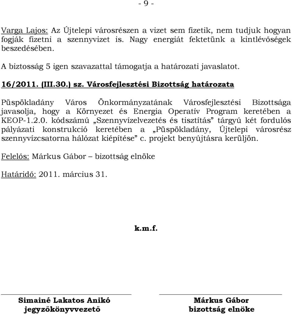 Városfejlesztési Bizottság határozata Püspökladány Város Önkormányzatának Városfejlesztési Bizottsága javasolja, hogy a Környezet és Energia Operatív Program keretében a KEOP-1.2.