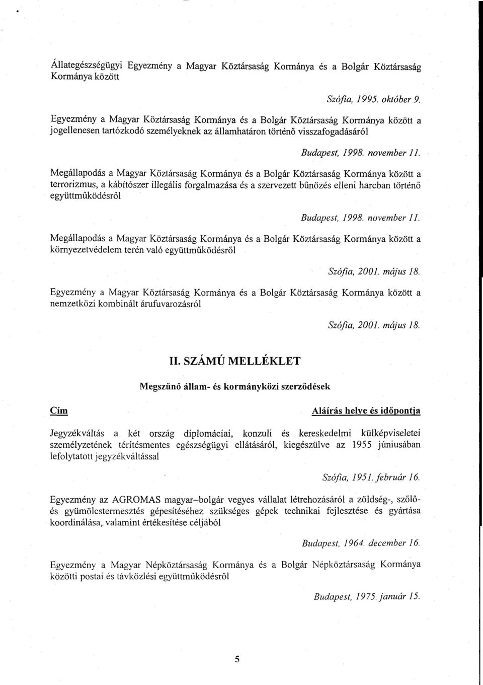 Megállapodás a Magyar Köztársaság Kormánya és a Bolgár Köztársaság Kormánya között a terrorizmus, a kábítószer illegális forgalmazása és a szervezett bűnözés elleni harcban történő együttműködésről