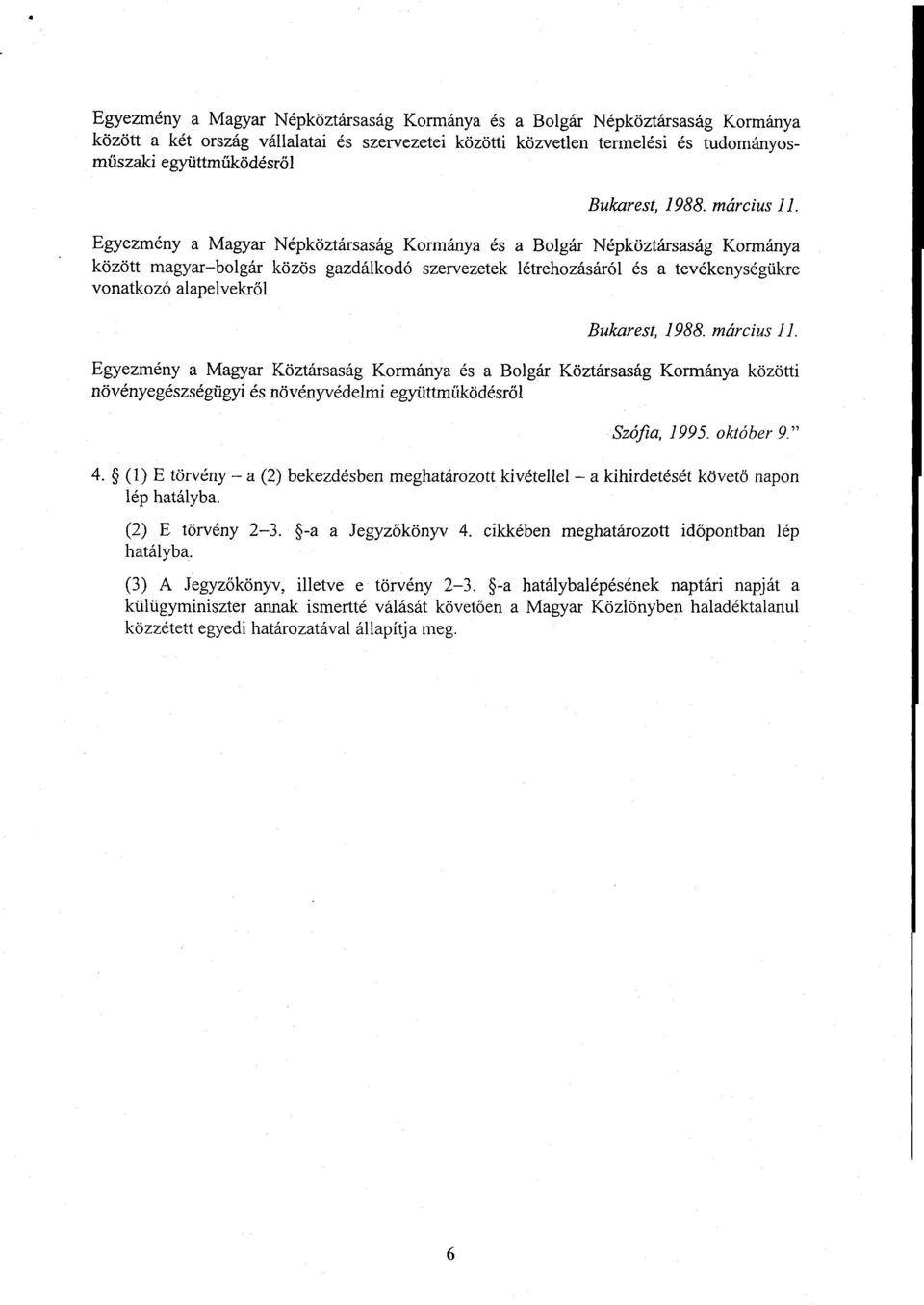 Egyezmény a Magyar Népköztársaság Kormánya és a Bolgár Népköztársaság Kormánya között magyar-bolgár közös gazdálkodó szervezetek létrehozásáról és a tevékenységükre vonatkozó alapelvekről  Egyezmény