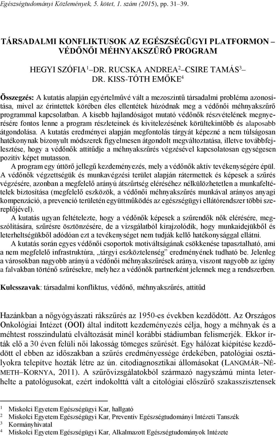 programmal kapcsolatban. A kisebb hajlandóságot mutató védőnők részvételének megnyerésére fontos lenne a program részleteinek és kivitelezésének körültekintőbb és alaposabb átgondolása.