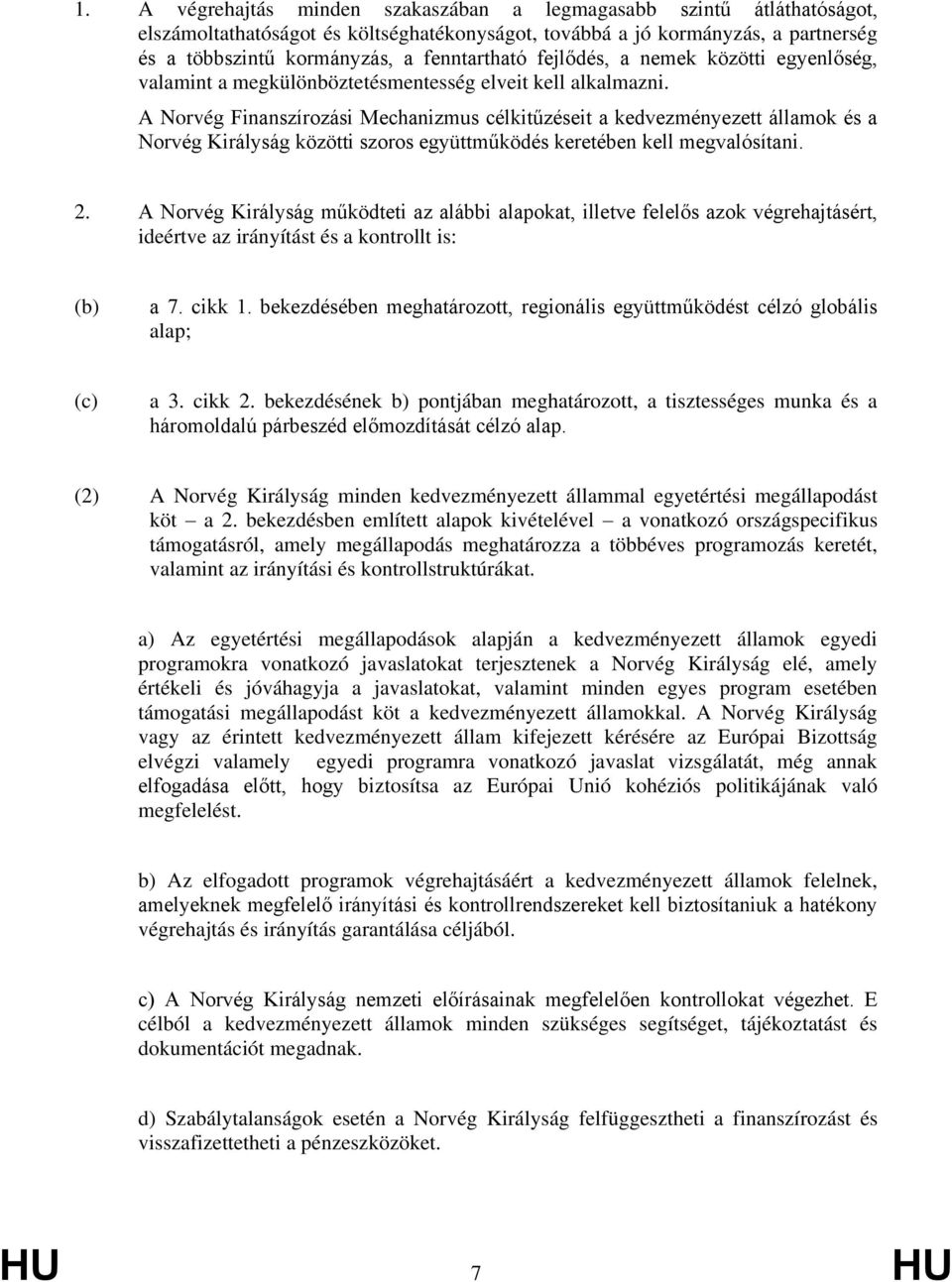 A Norvég Finanszírozási Mechanizmus célkitűzéseit a kedvezményezett államok és a Norvég Királyság közötti szoros együttműködés keretében kell megvalósítani. 2.