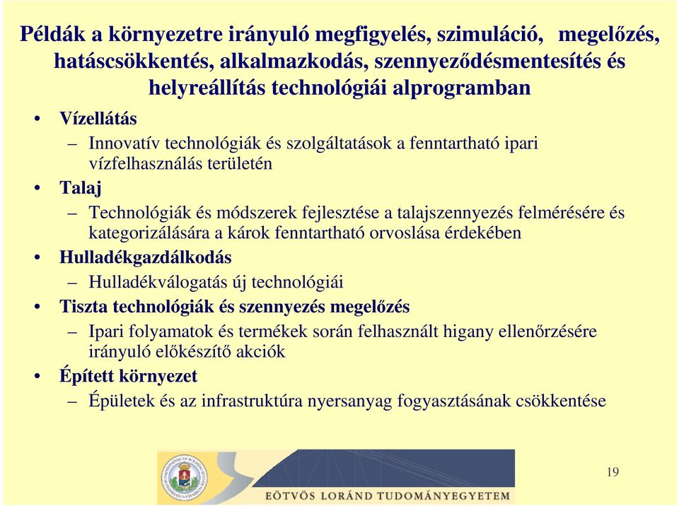 felmérésére és kategorizálására a károk fenntartható orvoslása érdekében Hulladékgazdálkodás Hulladékválogatás új technológiái Tiszta technológiák és szennyezés