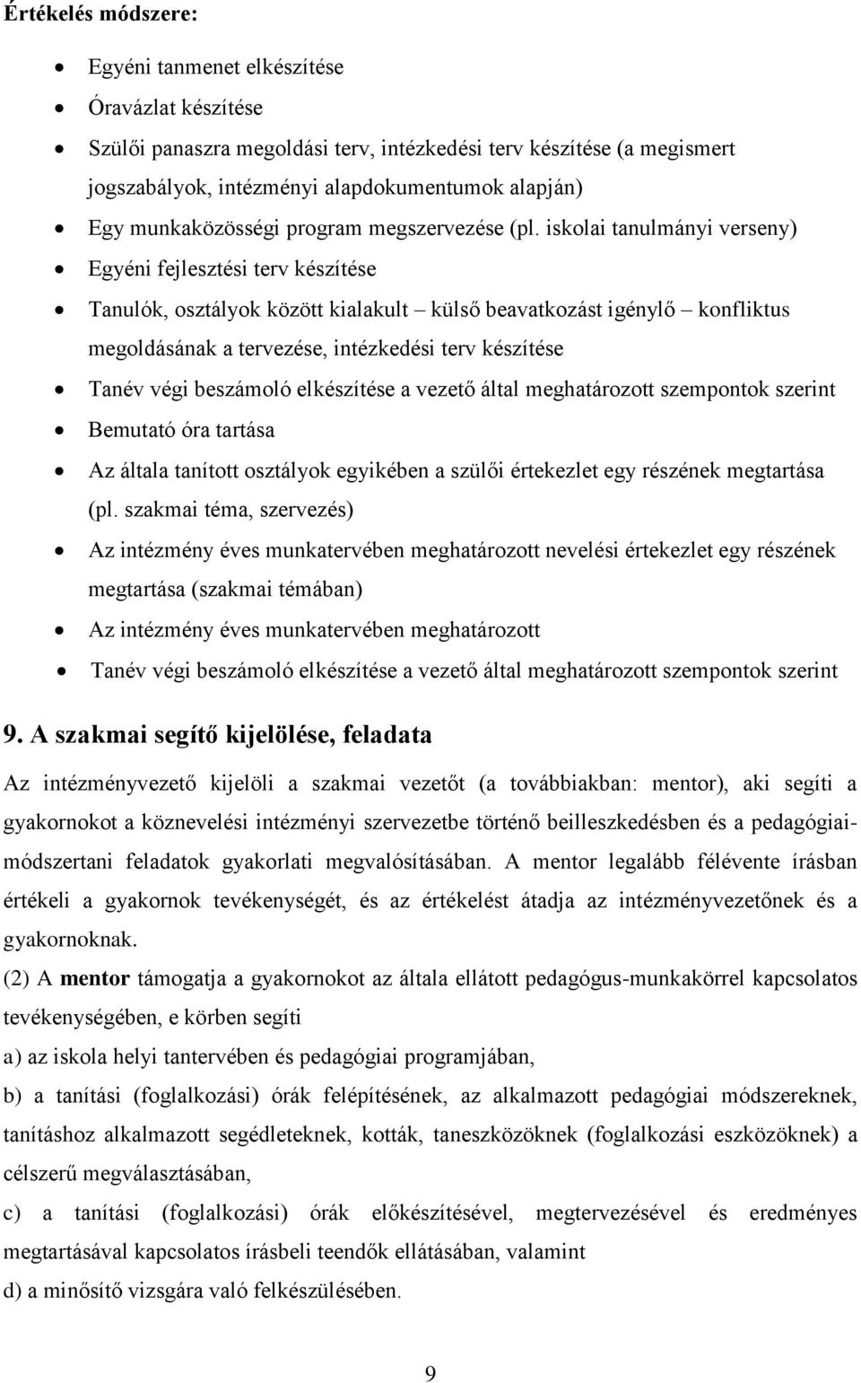 iskolai tanulmányi verseny) Egyéni fejlesztési terv készítése Tanulók, osztályok között kialakult külső beavatkozást igénylő konfliktus megoldásának a tervezése, intézkedési terv készítése Tanév végi