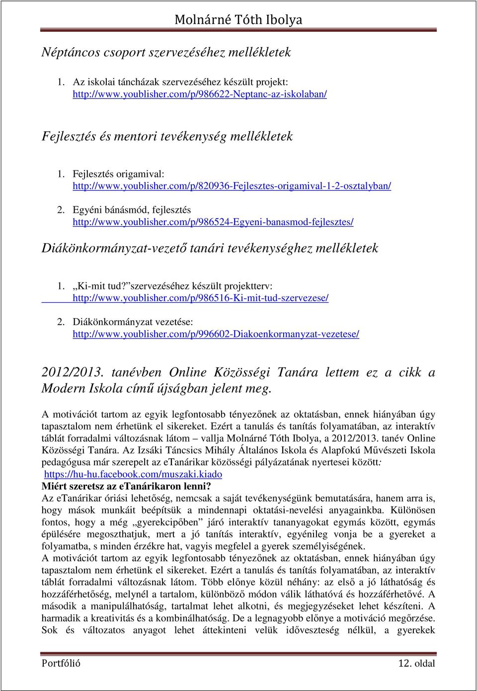 Egyéni bánásmód, fejlesztés http://www.youblisher.com/p/986524-egyeni-banasmod-fejlesztes/ Diákönkormányzat-vezető tanári tevékenységhez mellékletek 1. Ki-mit tud?