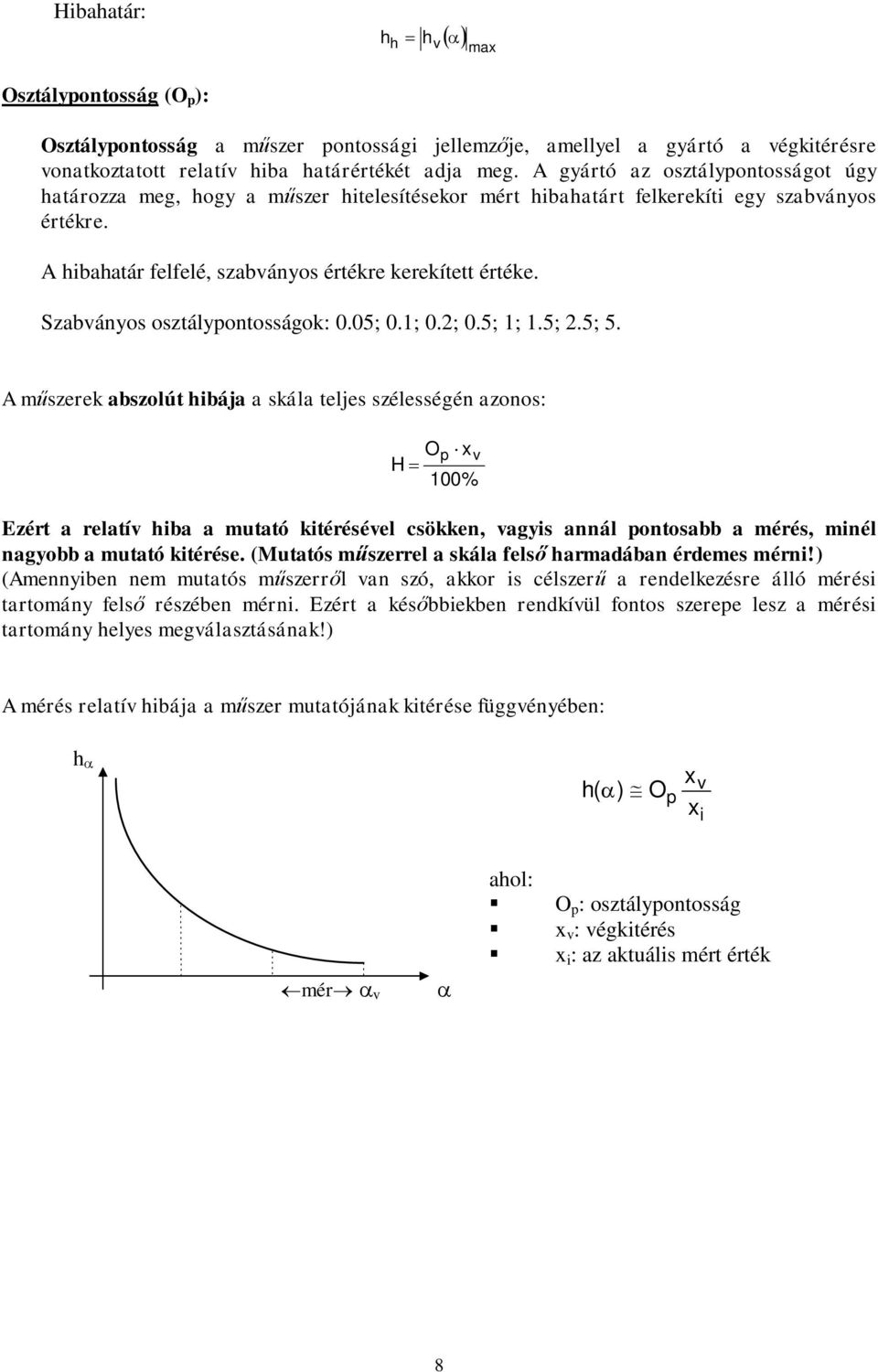 Szabványos osztálypontosságok: 0.05; 0.1; 0.2; 0.5; 1; 1.5; 2.5; 5.