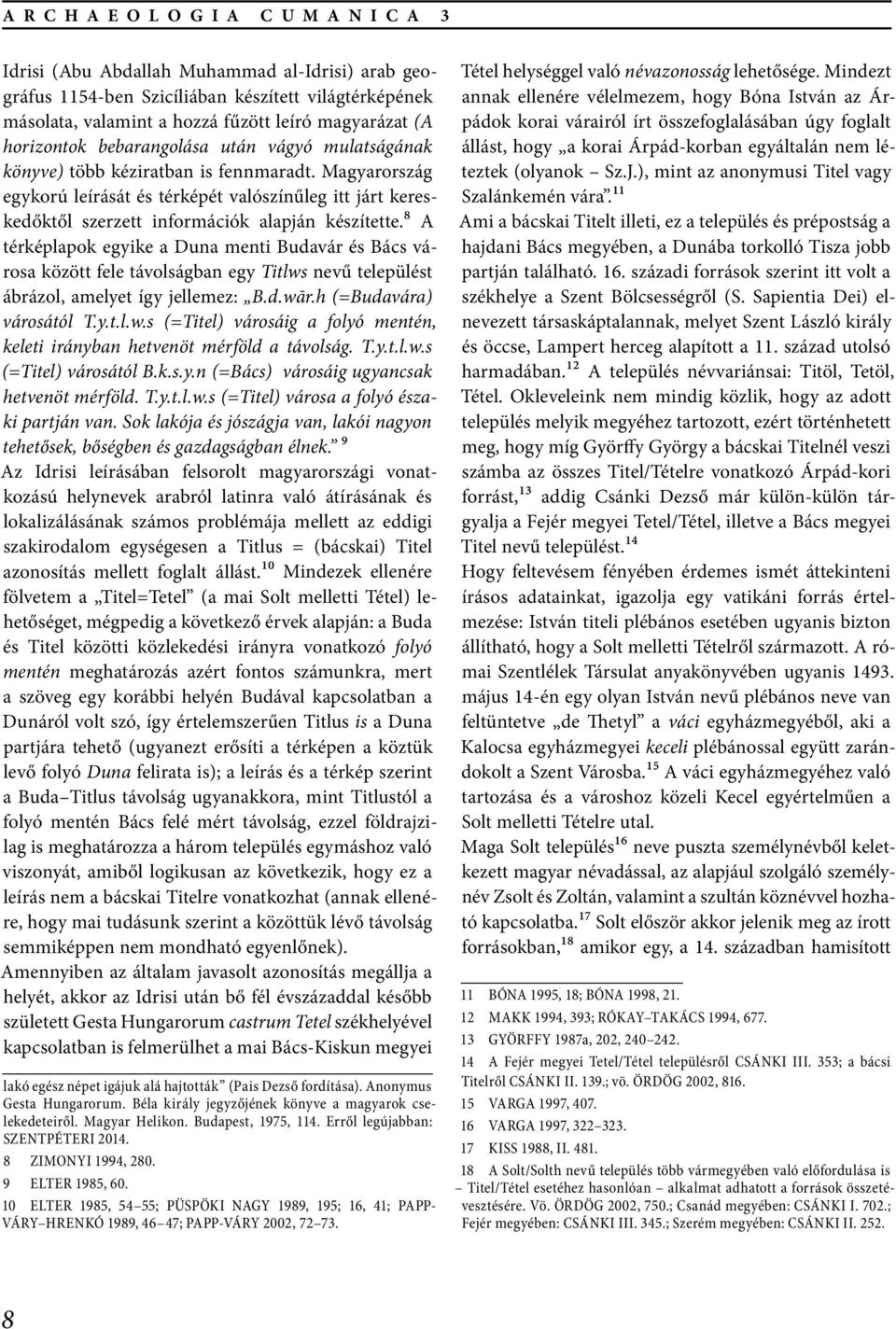 Magyarország egykorú leírását és térképét valószínűleg itt járt kereskedőktől szerzett információk alapján készítette.