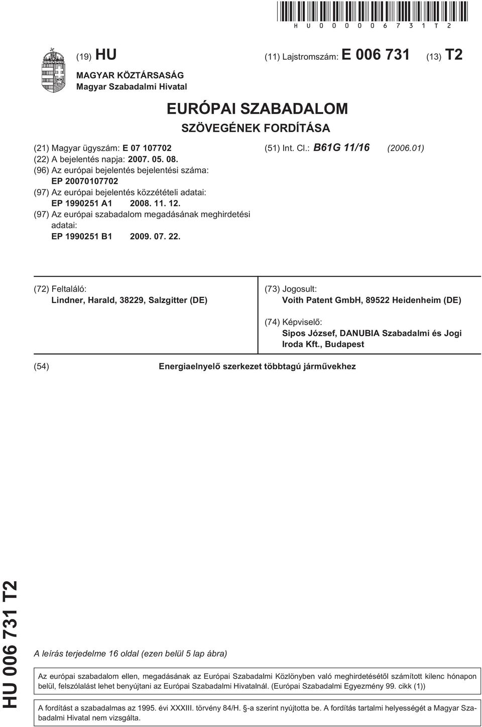 (96) Az európai bejelentés bejelentési száma: EP 200707702 (97) Az európai bejelentés közzétételi adatai: EP 199021 A1 2008. 11. 12.